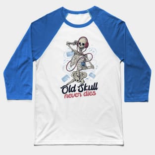 Old Skull Never Dies - Death Music Gift Baseball T-Shirt